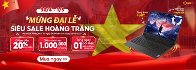 30/4 - 1/5 MỪNG ĐẠI LỄ, SIÊU SALE HOÀNH TRÁNG CÙNG LAPTOP365