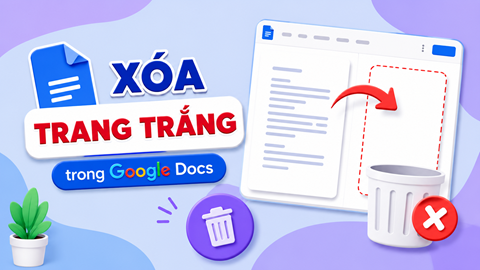 Bật mí 3 cách xóa trang trắng trong Google Docs cực nhanh và hiệu quả dành cho bạn