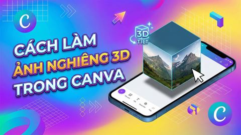 Hướng dẫn cách làm ảnh nghiêng 3D trong Canva tạo hiệu ứng chiều sâu chuyên nghiệp