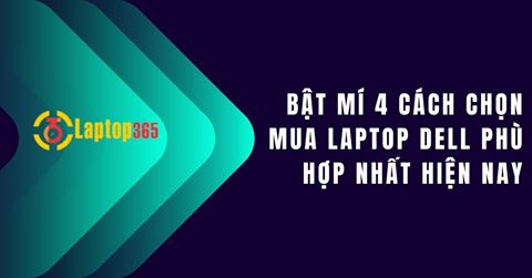 Bật mí 4 cách chọn mua Laptop Dell phù hợp nhất hiện nay