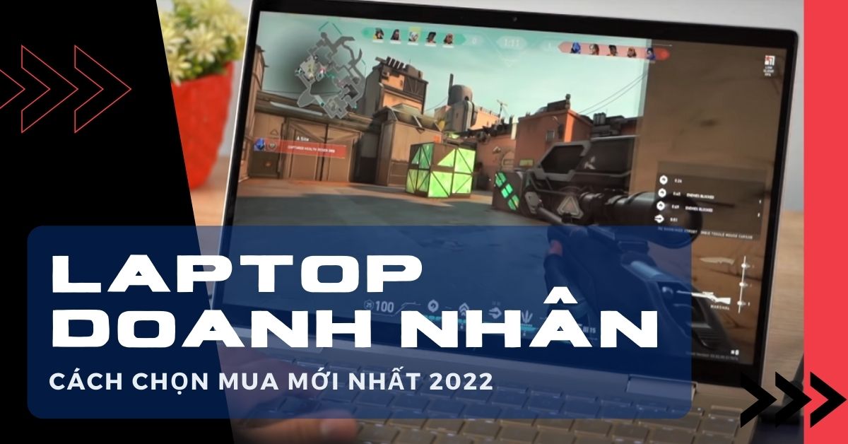 Cách chọn laptop doanh nhân xịn, sang trọng dưới 30tr