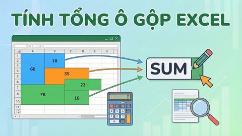 Tính tổng các ô đã gộp trong Excel bị lỗi? Đừng lo, hãy làm theo hướng dẫn trong bài viết này