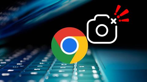 Sửa lỗi camera không hoạt động trong Google Chrome trên Windows 11 hiệu quả mà bạn nên thử
