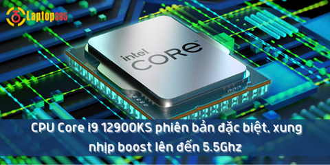 Intel úp mở về CPU Core i9 12900KS phiên bản đặc biệt, xung nhịp boost lên đến 5.5Ghz