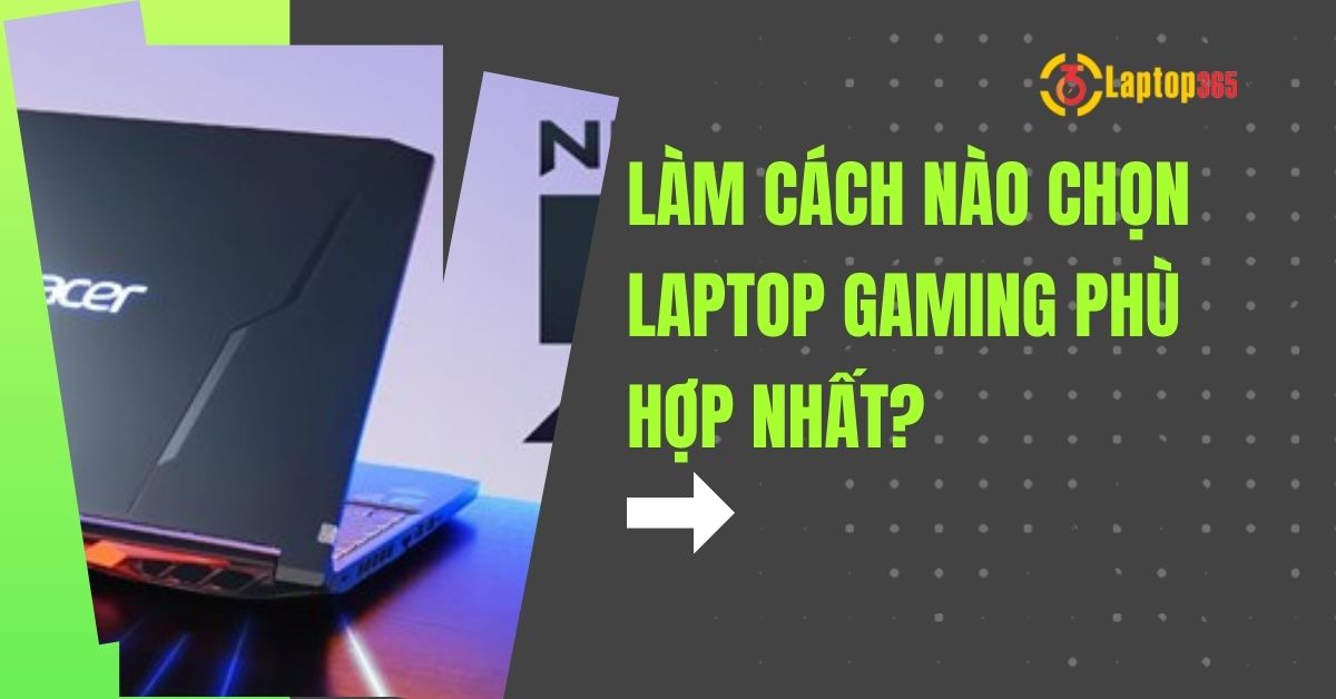 Làm cách nào chọn laptop gaming phù hợp nhất?