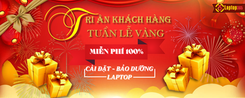 TRI ÂN KHÁCH HÀNG TUẦN LỄ VÀNG - LAPTOP365