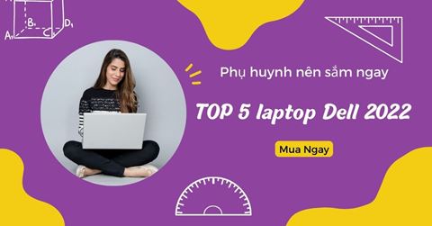 Phụ huynh nên sắm ngay lập tức 5 mẫu laptop Dell này 